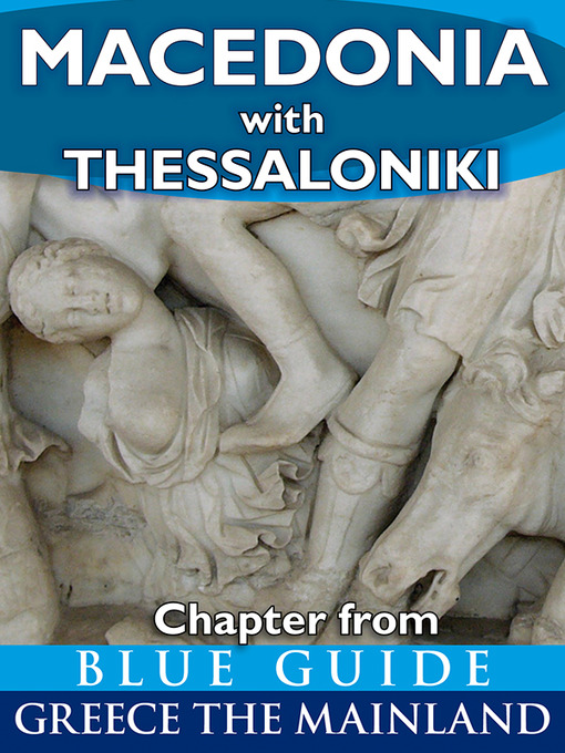 Title details for Macedonia (Greece) with Thessaloniki, Pella, Edessa, Veroia, Vergina, Kastoria, Amphipolis, Philippi, Kavala, Chalkidki, and Mount Athos by Blue Guides - Available